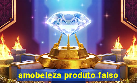 amobeleza produto falso